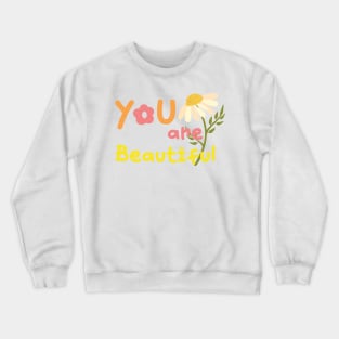 You are beautiful Crewneck Sweatshirt